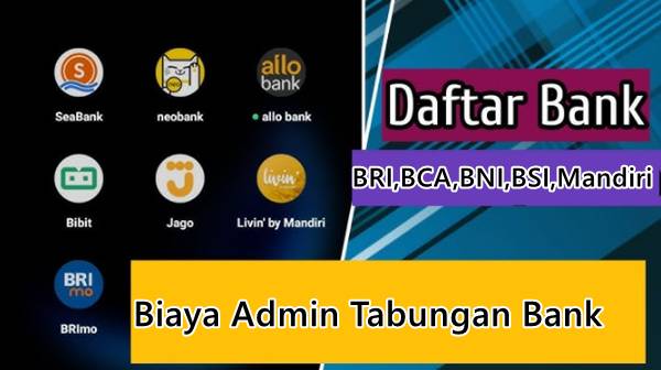 Biaya Admin Tabungan Bank BRI, BCA, BNI, BSI Terbaru 2026 Lengkap, Mana Paling Murah?