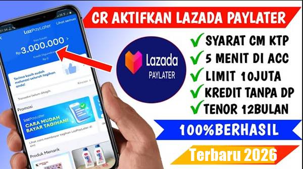 Cara Aktifkan Lazada PayLater Terbaru 2026 Tanpa Ribet, Dijamin Berhasil