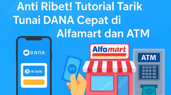 Cara Tarik Tunai DANA di Alfamart 2026, Syarat, Biaya, dan Limitnya