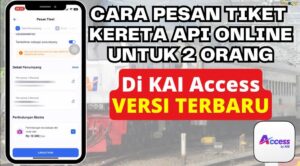 Cara Beli Tiket Kereta Api Online di KAI Access, Praktis Tanpa Antre