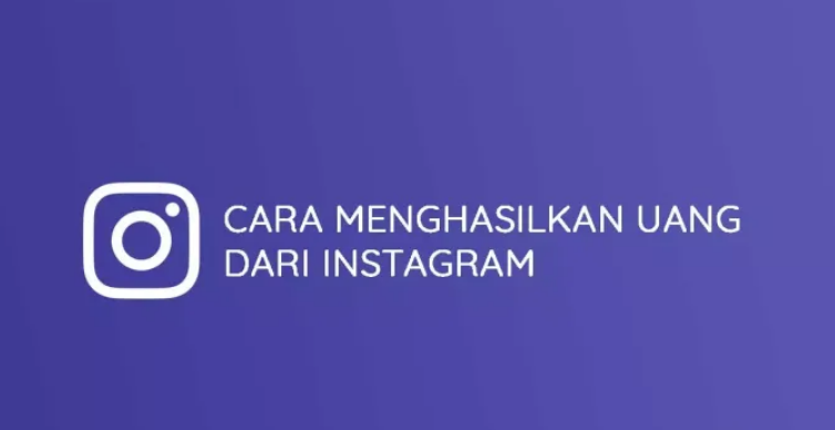 Cara Menghasilkan Uang Dari Instagram