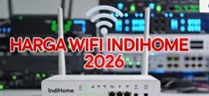 Harga WiFi IndiHome Terbaru 2026 Paket dan Promo Lengkap