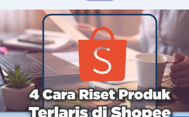 Mengoptimalkan Penawaran Produk: Cara Riset Produk Jualan Di Shopee Biar Laris Dan Trending