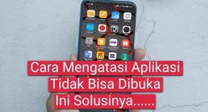 Panduan Mengatasi Aplikasi Android Tidak Bisa Dibuka