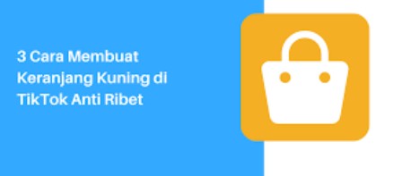Pengenalan Keranjang Kuning di TikTok