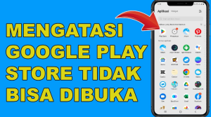 Tutorial Mengatasi Play Store Tidak Bisa Dibuka Dengan Mudah