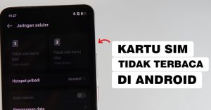 HP Tidak Bisa Membaca Kartu SIM? Ini Langkah Pemeriksaan Mandiri Sebelum Mengganti SIM Card