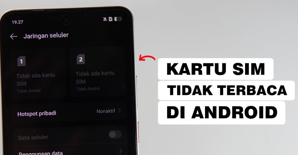 HP Tidak Bisa Membaca Kartu SIM? Ini Langkah Pemeriksaan Mandiri Sebelum Mengganti SIM Card