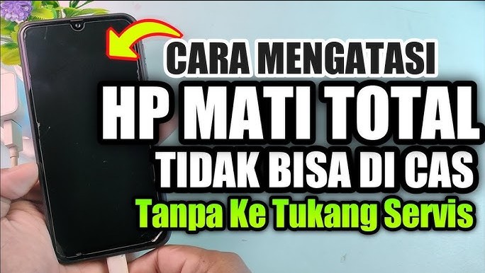Mengatasi HP Android Mati Total yang Tidak Bisa Dicas, Langkah Awal Sebelum ke Tukang Servis