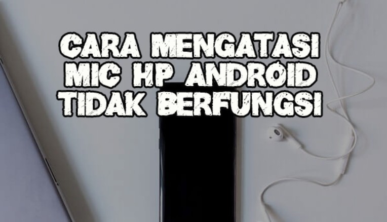 Mikrofon HP Tidak Terdengar Jelas Saat Telepon? Ini Solusi Praktis Tanpa Perlu Bongkar HP